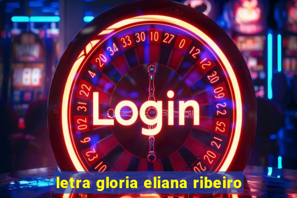 letra gloria eliana ribeiro